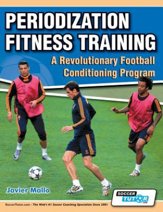 Книга Periodization Fitness Training - A Revolutionary Football Conditioning Program Javier Mallo