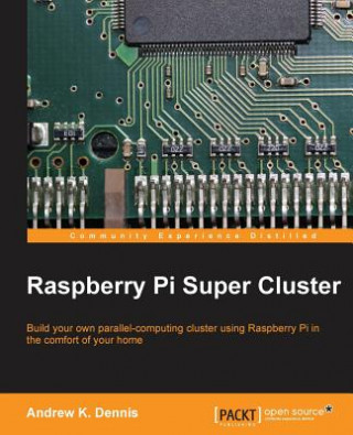 Книга Raspberry Pi Super Cluster Andrew K. Dennis