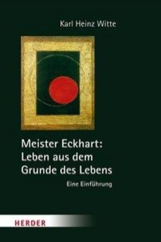 Kniha Meister Eckhart: Leben aus dem Grunde des Lebens Karl-Heinz Witte