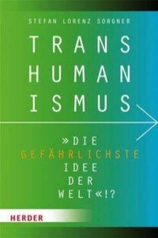 Kniha Transhumanismus - "die gefährlichste Idee der Welt"!? Stefan Lorenz Sorgner