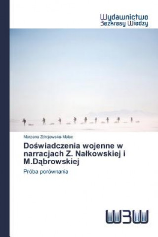 Könyv Do&#347;wiadczenia wojenne w narracjach Z. Nalkowskiej i M.D&#261;browskiej Zdrojewska-Malec Marzena