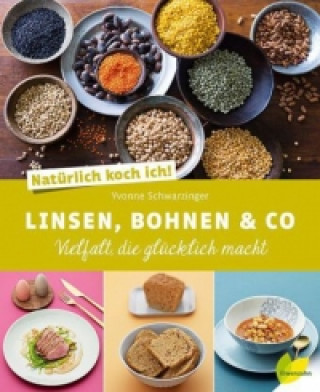 Könyv Natürlich koch ich! Linsen, Bohnen & Co Yvonne Schwarzinger