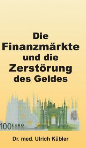 Carte Finanzmarkte und die Zerstoerung des Geldes Dr Med Ulrich Kubler