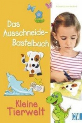 Kniha Das Ausschneide-Bastelbuch: Kleine Tierwelt Andrea Küssner-Neubert