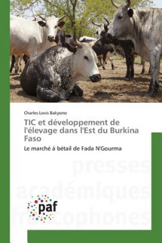 Kniha TIC et developpement de l'elevage dans l'Est du Burkina Faso Bakyono Charles Lovis