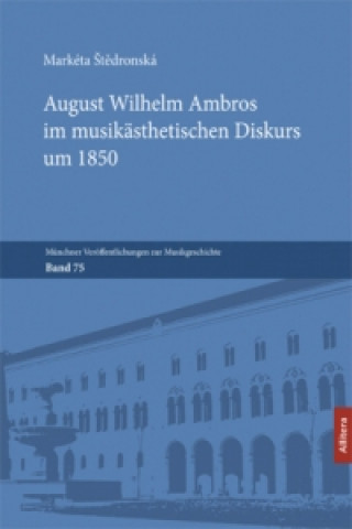 Carte August Wilhelm Ambros im musikästhetischen Diskurs um 1850 Markéta stedronská
