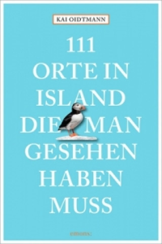 Könyv 111 Orte in Island, die man gesehen haben muss Kai Oidtmann