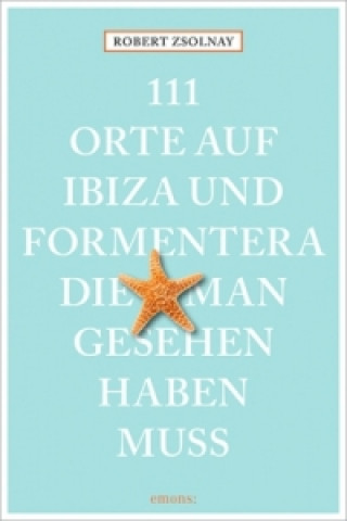 Kniha 111 Orte auf Ibiza und Formentera, die man gesehen haben muss Robert Zsolnay