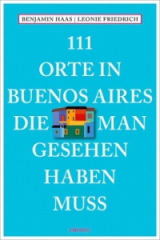 Kniha 111 Orte in Buenos Aires, die man gesehen haben muss Benjamin Haas