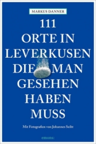 Knjiga 111 Orte in Leverkusen, die man gesehen haben muss Markus Danner