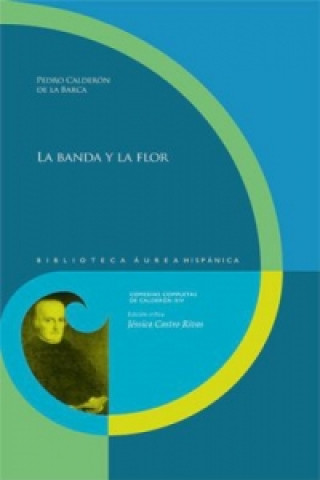 Libro La banda y la flor. Pedro Calderón de la Barca