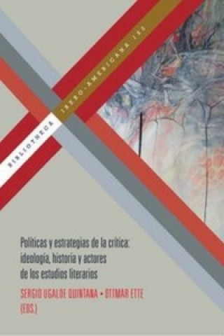 Kniha Políticas y estrategias de la crítica : ideología, historia y actores de los estudios literarios Sergio Ugalde