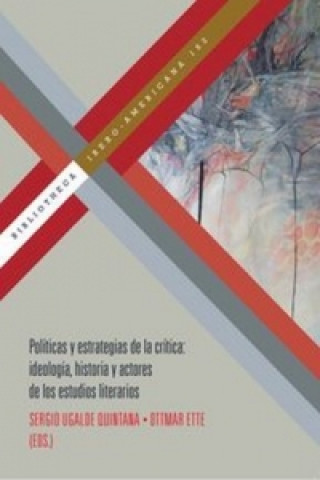 Knjiga Políticas y estrategias de la crítica : ideología, historia y actores de los estudios literarios Sergio Ugalde