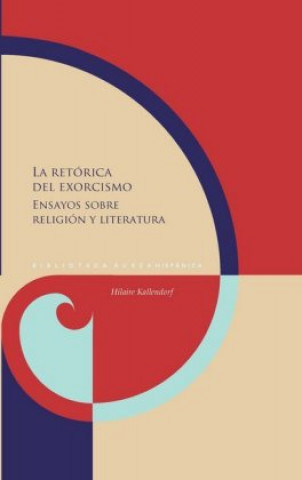 Kniha La retórica del exorcismo : ensayos sobre religión y literatura Hillaire Kallendorf