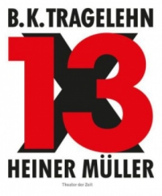 Kniha B. K. Tragelehn - 13 x Heiner Müller Carsten Ahrens