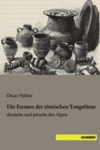 Libro Die Formen der römischen Tongefässe Oscar Hölder