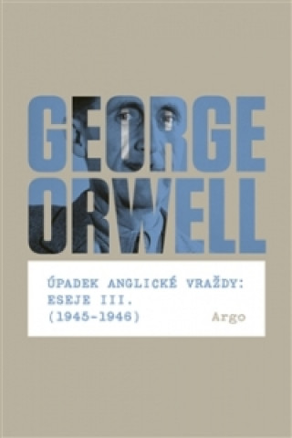 Book Úpadek anglické vraždy: Eseje III. George Orwell