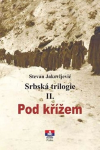 Kniha Srbská trilogie II. Pod křížem Stevan Jakovljević