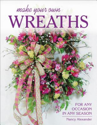 Könyv Make Your Own Wreaths Nancy Alexander