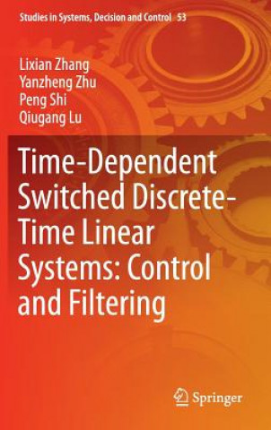 Livre Time-Dependent Switched Discrete-Time Linear Systems: Control and Filtering Lixian Zhang