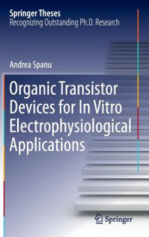 Knjiga Organic Transistor Devices for In Vitro Electrophysiological Applications Andrea Spanu