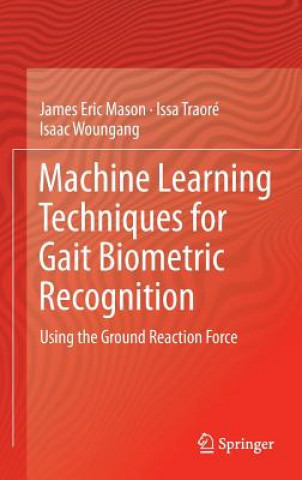 Kniha Machine Learning Techniques for Gait Biometric Recognition James Eric Mason
