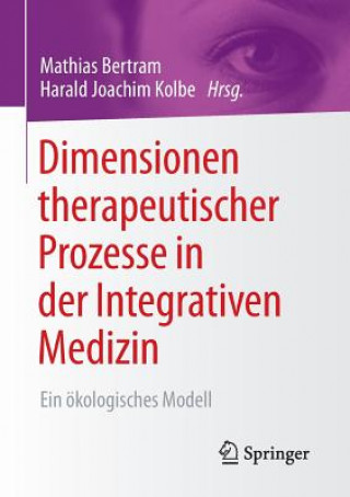 Kniha Dimensionen Therapeutischer Prozesse in Der Integrativen Medizin Mathias Bertram