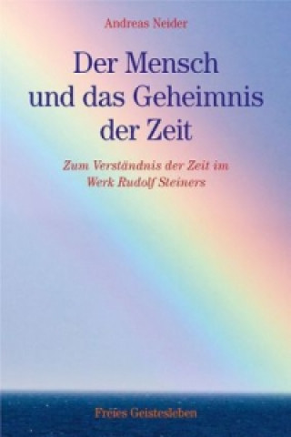 Kniha Der Mensch und das Geheimnis der Zeit Andreas Neider