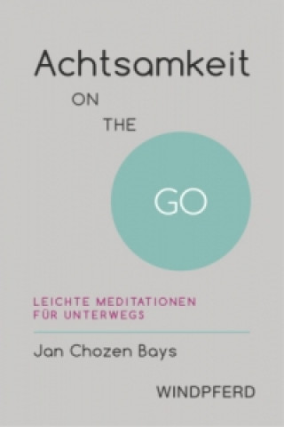 Книга Achtsamkeit ON THE GO Jan Chozen Bays