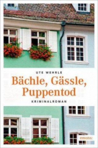 Könyv Bächle, Gässle, Puppentod Ute Wehrle