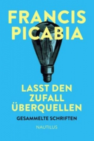 Book Lasst den Zufall überquellen Francis Picabia