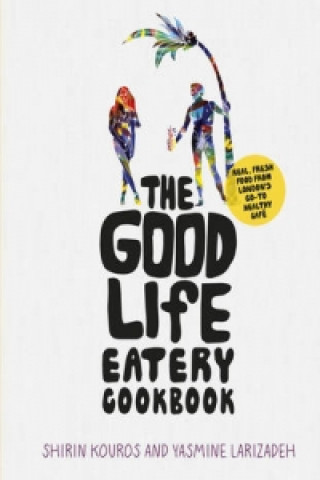 Carte Good Life Eatery Cookbook Shirin Kouros