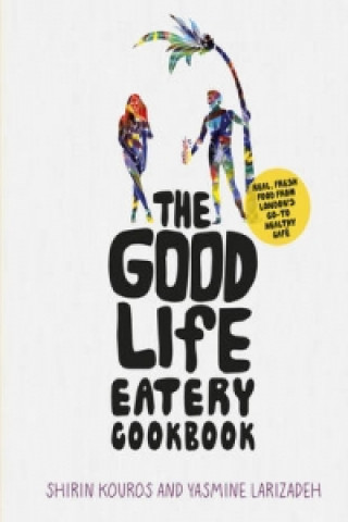 Knjiga Good Life Eatery Cookbook Shirin Kouros