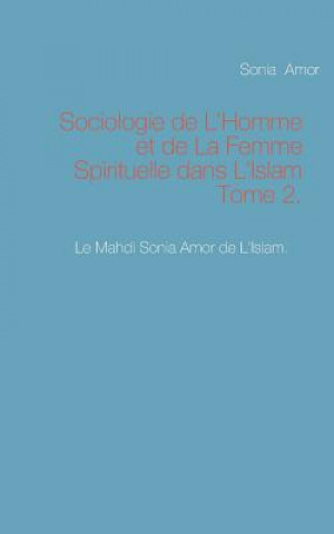 Kniha Sociologie de L'Homme et de La Femme Spirituelle dans L'Islam Tome 2. Sonia Amor