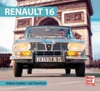 Könyv Renault 16 Andreas Gaubatz