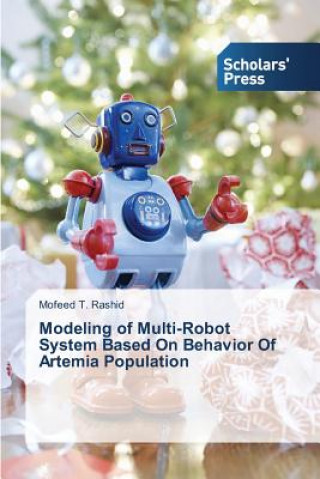 Książka Modeling of Multi-Robot System Based On Behavior Of Artemia Population T Rashid Mofeed