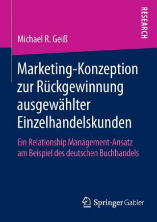 Книга Marketing-Konzeption zur Ruckgewinnung ausgewahlter Einzelhandelskunden Michael R. Geiß