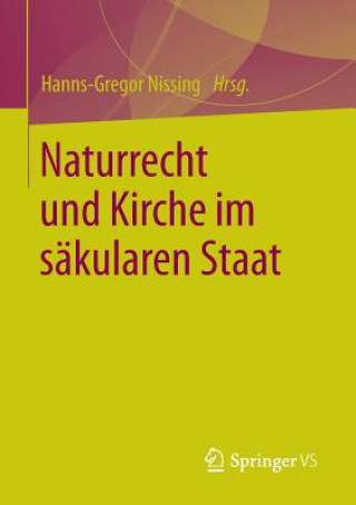Könyv Naturrecht Und Kirche Im Sakularen Staat Hanns-Gregor Nissing