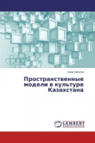 Kniha Prostranstvennye modeli v kul'ture Kazahstana Alim Sabitov
