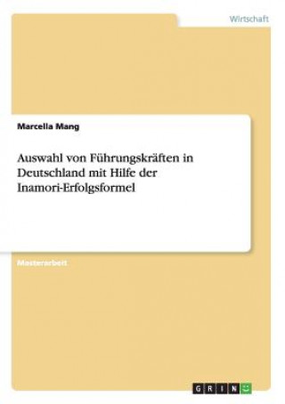 Book Auswahl von Fuhrungskraften in Deutschland mit Hilfe der Inamori-Erfolgsformel Marcella Mang