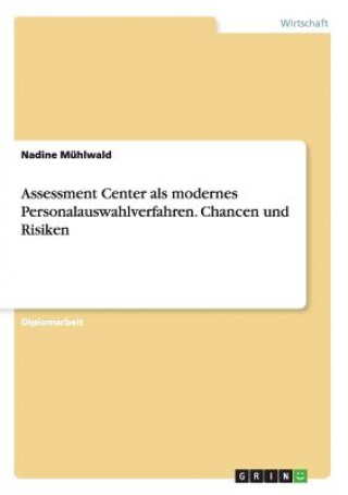 Książka Assessment Center als modernes Personalauswahlverfahren. Chancen und Risiken Nadine Muhlwald