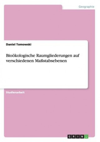 Livre Bioökologische Raumgliederungen auf verschiedenen Maßstabsebenen Daniel Tomowski