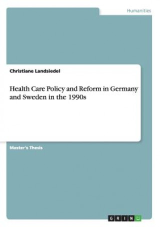 Knjiga Health Care Policy and Reform in Germany and Sweden in the 1990s Christiane Landsiedel