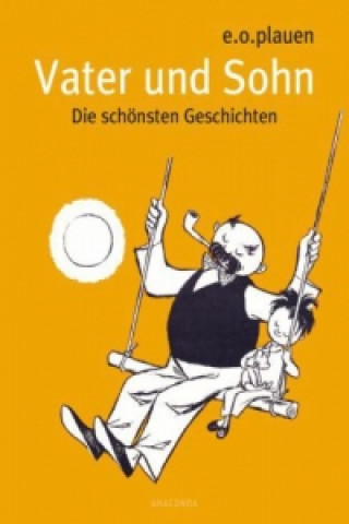 Könyv Vater und Sohn - Die schönsten Geschichten Erich Ohser alias e. o. plauen