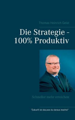 Kniha Strategie - 100% Produktiv Thomas Heinrich Geist