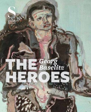 Kniha Georg Baselitz:The Heroes Max Hollein