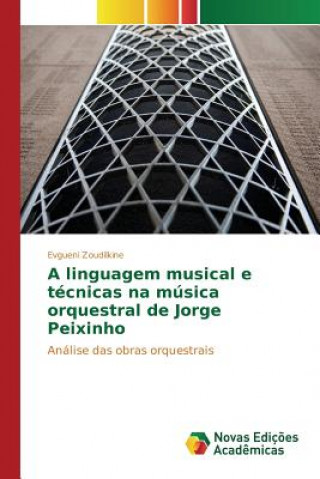 Kniha linguagem musical e tecnicas na musica orquestral de Jorge Peixinho Zoudilkine Evgueni