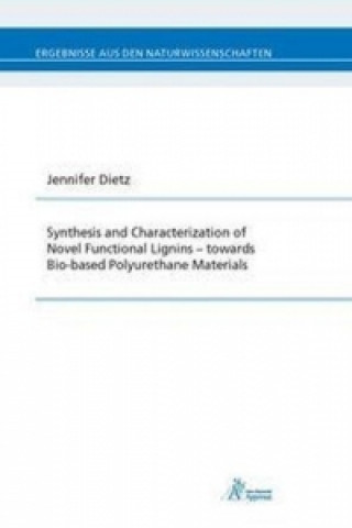Knjiga Synthesis and Characterization of Novel Functional Lignins - towards Bio-based Polyurethane Materials Jennifer Dietz