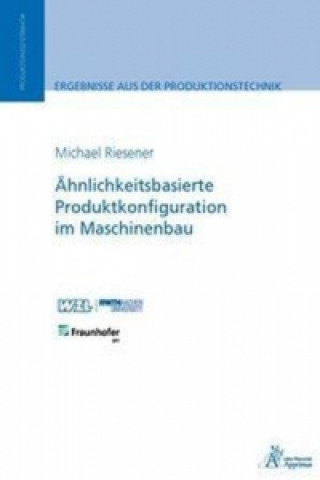 Könyv Ähnlichkeitsbasierte Produktkonfiguration im Maschinenbau Michael Riesener