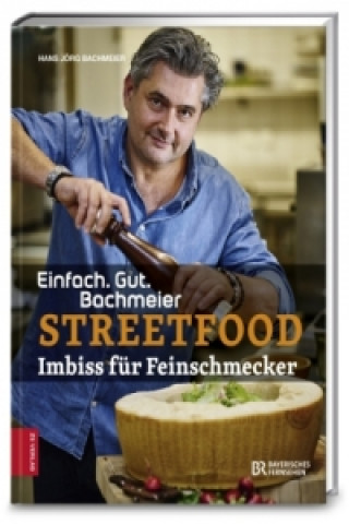 Könyv Einfach. Gut. Bachmeier. Streetfood - Imbiss für Feinschmecker Hans Jörg Bachmeier